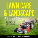 Lawn Care  Landscape Mastery Bundle,..., Chase Daley