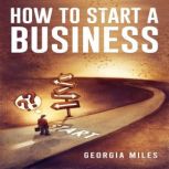 HOW TO START A BUSINESS, Georgia Miles