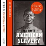 American Slavery: History in an Hour, Kat Smutz