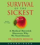Survival of the Sickest A Medical Maverick Discovers Why We Need Disease, Dr. Sharon Moalem