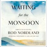 Waiting for the Monsoon, Rod Nordland