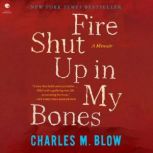 Fire Shut Up in My Bones, Charles M. Blow