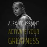 Activate Your Greatness, Alex Toussaint