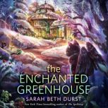 The Enchanted Greenhouse, Sarah Beth Durst