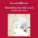 Sisterchicks Say Ooh La La!, Robin Jones Gunn