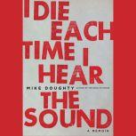 I Die Each Time I Hear the Sound, Mike Doughty