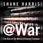@War The Rise of the Military-Internet Complex, Shane Harris
