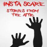 InstaScare A Short Scary Story, Stories From The Attic