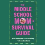 The Middle School Moms Survival Guid..., Kristin Hensley