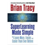 SuperLearning Made Simple, Brian Tracy