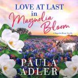 Love At Last In Magnolia Bloom A Magnolia Bloom Novella, Paula Adler