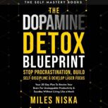 The Dopamine Detox Blueprint  Stop P..., Miles Niska