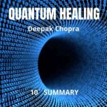QUANTUM HEALING. 10Minute Summary by..., Deepak Chopra