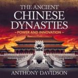 The Ancient Chinese Dynasties  Power..., Anthony Davidson