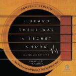 I Heard There Was a Secret Chord, Daniel  J. Levitin