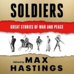 Soldiers Great Stories of War and Peace, Max Hastings