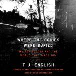 Where the Bodies Were Buried Whitey Bulger and the World That Made Him, T. J. English