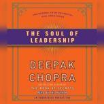The Soul of Leadership Unlocking Your Potential for Greatness, Deepak Chopra, M.D.
