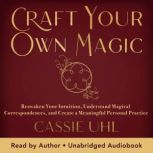 Craft Your Own Magic, Cassie Uhl