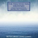 The Man Who Was Drowned, James Pattinson