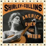 America Over the Water, Shirley Collins