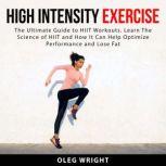 High Intensity Exercise The Ultimate..., Oleg Wright