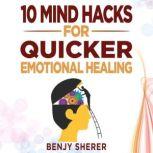 10 Mind Hacks for Quicker Emotional H..., Benjy Sherer