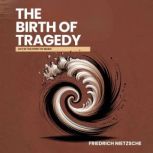 The Birth of Tragedy, Friedrich Nietzsche