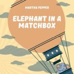 Elephant in a Matchbox, Martha Pepper