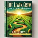 Life, Learn, Grow, Caleb David