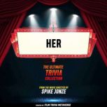 Her  The Ultimate Trivia Collection, Film Trivia Metaverse