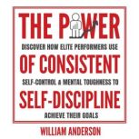 The Power of Consistent SelfDiscipli..., William Anderson