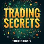 Trading Secrets Confessions for Ever..., Thaddeus Rowley