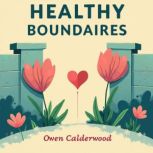 Healthy Boundaries Loving Fully With..., Owen Calderwood