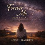 Forever Me  Here I Stand, Angel Harden