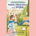 Pride, Prejudice, and Peril, Katie Oliver