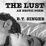 The Lust An Erotic Poem, B.T. Singer