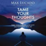 Tame Your Thoughts, Max Lucado