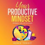 Your Productive Mindset, Howie Todoit