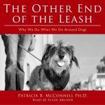 The Other End of the Leash Why We Do..., Patricia B. McConnell
