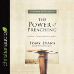 The Power of Preaching Crafting a Creative Expository Sermon, Tony Evans
