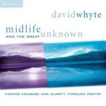Midlife and the Great Unknown, David Whyte