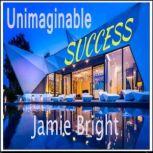 Unimaginable Success, Jamie Bright