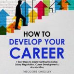 How to Develop Your Career 7 Easy St..., Theodore Kingsley