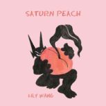 Saturn Peach, Lily Wang