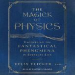 The Magick of Physics, Felix Flicker