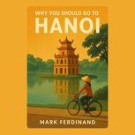 Why You Should Go to Hanoi, Mark Ferdinand