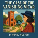 The Case of the Vanishing Vicar A Co..., Hoang Nguyen