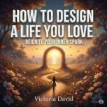How to Design a Life You Love, Victoria Davd