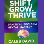 Shift, Grow, Thrive, Caleb David
